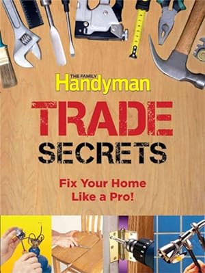Imagen del vendedor de Family Handyman Trade Secrets : Fix Your Home Like a Pro! a la venta por GreatBookPrices