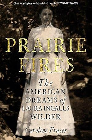 Bild des Verkufers fr Prairie Fires: The American Dreams of Laura Ingalls Wilder zum Verkauf von WeBuyBooks