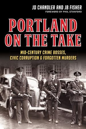 Imagen del vendedor de Portland on the Take : Mid-Century Crime Bosses, Civic Corruption & Forgotten Murders a la venta por GreatBookPrices