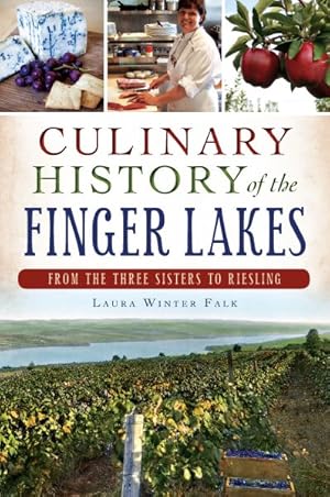 Image du vendeur pour Culinary History of the Finger Lakes : From the Three Sisters to Riesling mis en vente par GreatBookPrices