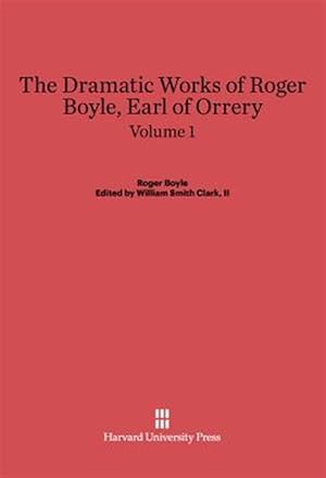 Seller image for Boyle, Roger; Clark, II, William Smith: The Dramatic Works of Roger Boyle, Earl of Orrery. Volume 1 for sale by GreatBookPrices