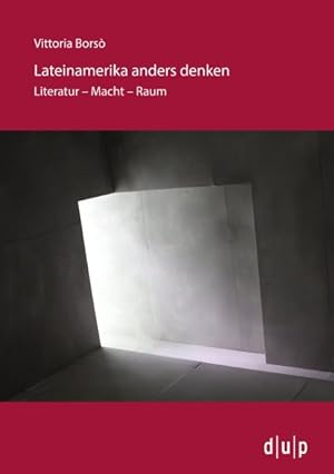 Image du vendeur pour Lateinamerika Anders Denken : Literatur - Macht - Raum -Language: german mis en vente par GreatBookPrices