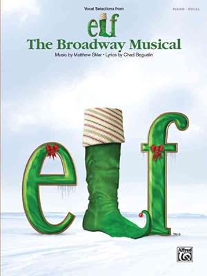 Image du vendeur pour Elf: The Broadway Musical : Vocal Selections: Piano / Vocal mis en vente par GreatBookPrices