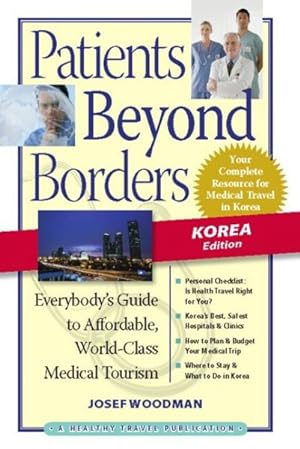 Seller image for Patients Beyond Borders : Korea Edition : Everybody's Guide to Affordable, World-Class Medical Travel for sale by GreatBookPrices
