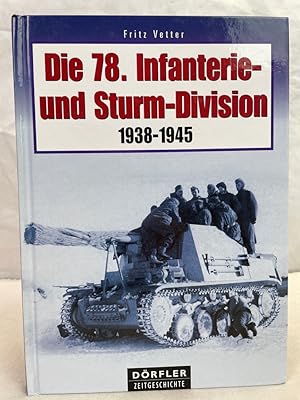 Die 78. Infanterie- und Sturm-Division : 1938 - 1945 ; Aufstellung, Bewaffnung, Einsätze, Soldate...