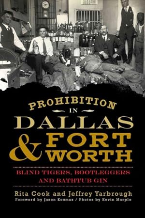Image du vendeur pour Prohibition in Dallas & Fort Worth : Blind Tigers, Bootleggers and Bathtub Gin mis en vente par GreatBookPrices