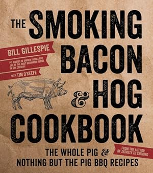 Seller image for Smoking Bacon & Hog Cookbook : The Whole Pig & Nothing but the Pig BBQ Recipes for sale by GreatBookPrices
