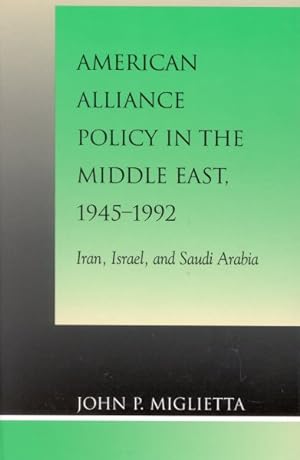 Seller image for American Alliance Policy in the Middle East, 1945-1992 : Iran, Israel, and Saudi Arabia for sale by GreatBookPrices