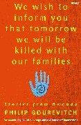 Bild des Verkufers fr We Wish to Inform You That Tomorrow We Will Be Killed With Our Families zum Verkauf von WeBuyBooks