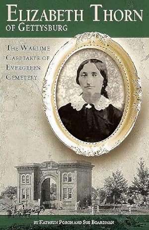 Immagine del venditore per Elizabeth Thorn of Gettysburg : The Wartime Caretaker of Evergreen Cemetery venduto da GreatBookPrices