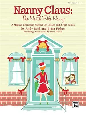 Immagine del venditore per Nanny Claus -- the North Pole Nanny : A Magical Christmas Musical for Unison and 2-part Voices Director's Score, Score venduto da GreatBookPrices