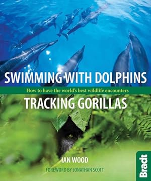 Imagen del vendedor de Swimming With Dolphins, Tracking Gorillas : How to Have the World's Best Wildlife Encounters a la venta por GreatBookPrices