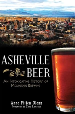 Seller image for Asheville Beer : An Intoxicating History of Mountain Brewing for sale by GreatBookPrices