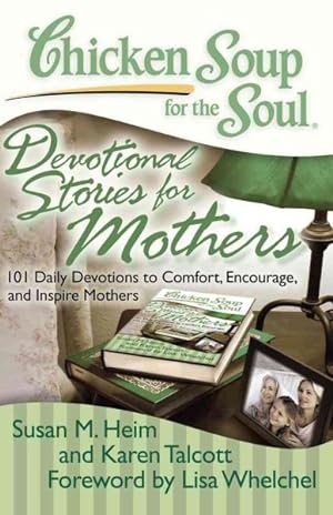 Imagen del vendedor de Chicken Soup for the Soul Devotional Stories for Mothers : 101 Daily Devotions to Comfort, Encourage, and Inspire Mothers a la venta por GreatBookPrices