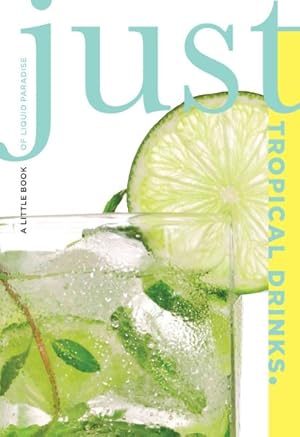 Imagen del vendedor de Just Tropical Drinks : A Little Book of Liquid Paradise a la venta por GreatBookPrices
