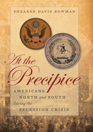 Immagine del venditore per At the Precipice : Americans North and South During the Secession Crisis venduto da GreatBookPrices