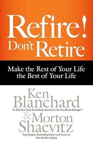Seller image for Refire! Don't Retire : Make the Rest of Your Life the Best of Your Life for sale by GreatBookPrices