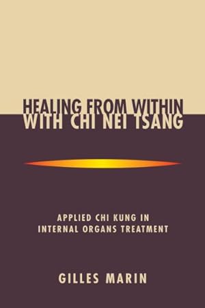 Bild des Verkufers fr Healing from Within With Chi Nei Tsang : Applied Chi Kung in Internal Organs Treatment zum Verkauf von GreatBookPrices