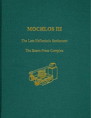 Seller image for Mochlos III The Late Hellenistic Settlement : The Beam-Press Complex for sale by GreatBookPrices