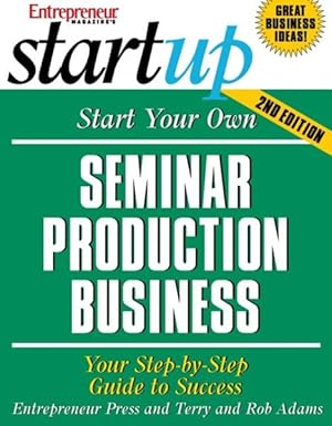 Seller image for Start Your Own Seminar Production Business : Your Step-by-step Guide to Success for sale by GreatBookPrices