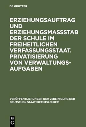 Imagen del vendedor de Erziehungsauftrag Und Erziehungsmastab Der Schule Im Freiheitlichen Verfassungsstaat : Privatisierung Von Verwaltungsaufgaben: Berichte Und Diskussionen Auf Der Tagung Der Vereinigung Der Deutschen Staatsrechtslehrer in Halle/Saale Vom 5. Bis 8. Oktober 1994 -Language: german a la venta por GreatBookPrices