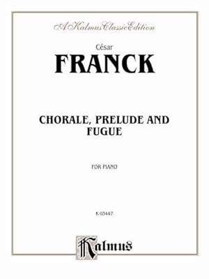 Image du vendeur pour Chorale, Prelude, and Fugue : For Piano: a Kalmus Classic Edition mis en vente par GreatBookPrices