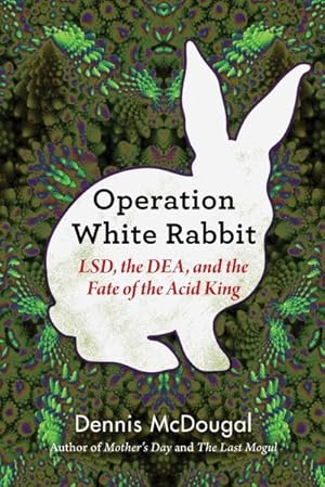 Image du vendeur pour Operation White Rabbit : LSD, the DEA, and the Fate of the Acid King mis en vente par GreatBookPrices