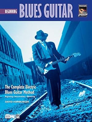 Bild des Verkufers fr Beginning Blues Guitar: The Complete Electric Blues Guitary Method, Beginning, Intermediate, Mastering (Complete Blues Guitar Method) zum Verkauf von WeBuyBooks