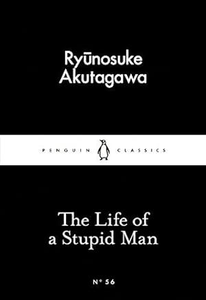 Bild des Verkufers fr The Life of a Stupid Man: Ryunosuke Akutagawa (Penguin Little Black Classics) zum Verkauf von WeBuyBooks 2
