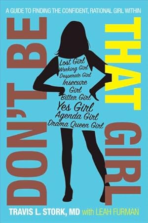 Bild des Verkufers fr Don't Be That Girl : A Guide to Finding the Confident, Rational Girl Within zum Verkauf von GreatBookPrices
