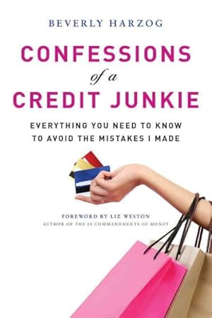 Seller image for Confessions of a Credit Junkie : Everything You Need to Know to Avoid the Mistakes I Made for sale by GreatBookPrices
