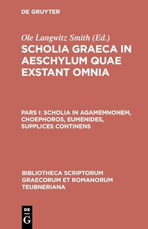 Seller image for Scholia Graeca in Aeschylum Quae Exstant Omnia : Scholia in Agamemnonem, Choephoros, Eumenides, Supplices Continens for sale by GreatBookPrices