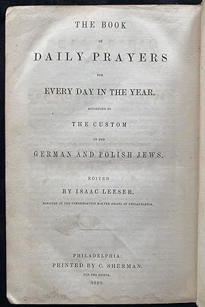 THE BOOK OF DAILY PRAYERS FOR EVERY DAY IN THE YEAR: ACCORDING TO THE CUSTOM OF THE GERMAN AND PO...