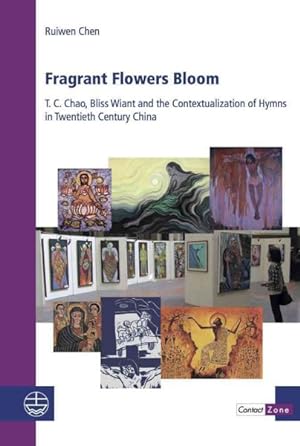 Imagen del vendedor de Fragrant Flowers Bloom : T. C. Chao, Bliss Wiant and the Contextualization of Hymns in Twentieth Century China a la venta por GreatBookPrices