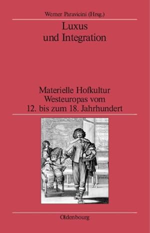 Seller image for Luxus Und Integration : Materielle Hofkultur Westeuropas Vom 12. Bis Zum 18. Jahrhundert -Language: german for sale by GreatBookPrices