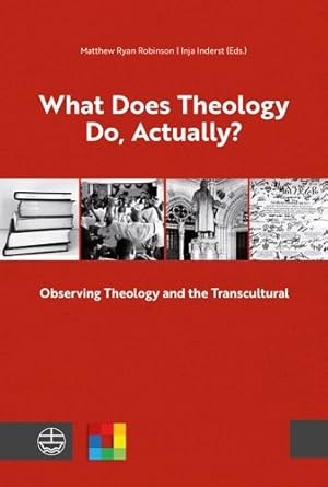 Seller image for What Does Theology Do, Actually? : Observing Theology and the Transcultural for sale by GreatBookPrices