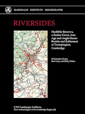 Seller image for Riversides : Neolithic Barrows, a Beaker Grave, Iron Age and Anglo-saxon Burials and Settlement at Trumpington, Cambridge for sale by GreatBookPrices