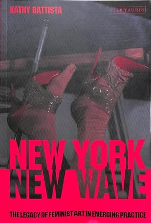 Imagen del vendedor de New York, New Wave : The Legacy of Feminist Art in Emerging Practice a la venta por GreatBookPrices