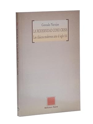 Seller image for LA MODERNIDAD COMO CRISIS. LOS CLSICOS MODERNOS ANTE EL SIGLO XXI for sale by Librera Monogatari