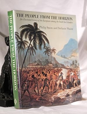 THE PEOPLE FROM THE HORIZON. An Illustrated History of the Europeans among the South Sea Islanders