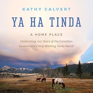 Bild des Verkufers fr Ya Ha Tinda : A Home Place: Celebrating 100 Years of the Canadian Government's Only Working Horse Ranch zum Verkauf von GreatBookPrices