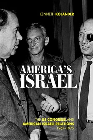 Seller image for America's Israel : The US Congress and American-Israeli Relations, 1967?1975 for sale by GreatBookPrices