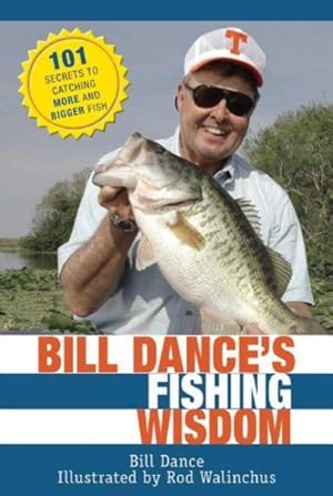 Seller image for Bill Dance's Fishing Wisdom : 101 Secrets to Catching More and Bigger Fish for sale by GreatBookPrices