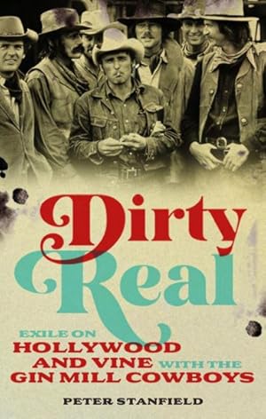 Imagen del vendedor de Dirty Real : Exile on Hollywood and Vine With the Gin Mill Cowboys a la venta por GreatBookPrices