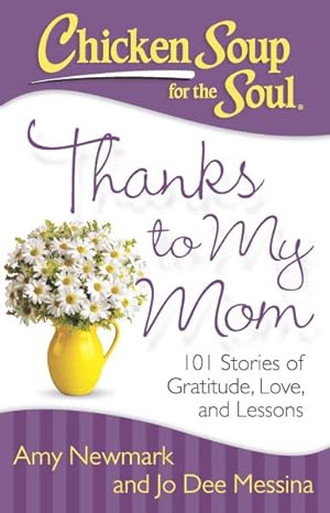 Imagen del vendedor de Chicken Soup for the Soul Thanks to My Mom : 101 Stories of Gratitude, Love, and Lessons a la venta por GreatBookPrices