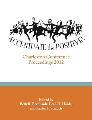 Imagen del vendedor de Accentuate the Positive! : Charleston Conference Proceedings 2012 a la venta por GreatBookPrices