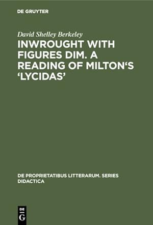 Seller image for Inwrought With Figures Dim : A Reading of Milton's Lycidas for sale by GreatBookPrices