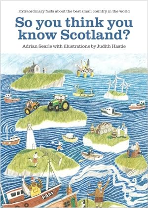 Immagine del venditore per So You Think You Know Scotland? : Extraordinary Facts About the Best Small Country in the World venduto da GreatBookPrices