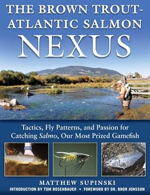 Seller image for Brown Trout-Atlantic Salmon Nexus : Tactics, Fly Patterns, and the Passion for Catching Salmo, Our Most Prized Gamefish for sale by GreatBookPrices