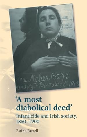 Imagen del vendedor de Most Diabolical Deed : Infanticide and Irish Society 1850-1900 a la venta por GreatBookPrices